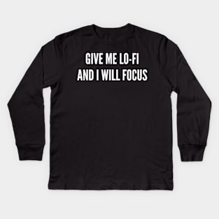 Give Me Lo-fi and I Will Focus Kids Long Sleeve T-Shirt